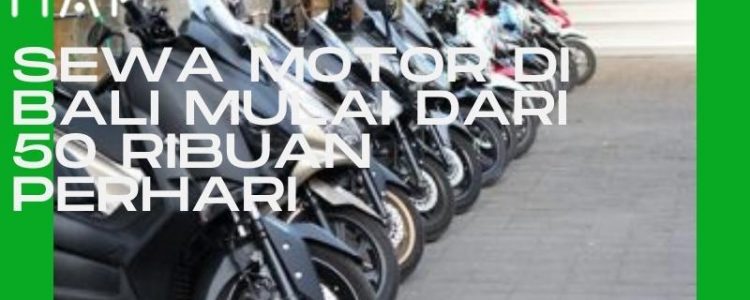 Sewa Motor di bali mulai dari 50 ribuan perhari